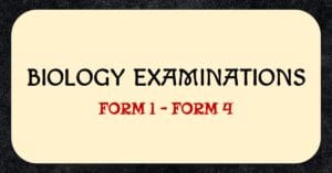 BIOLOGY EXAMS FORM 1 TO 4