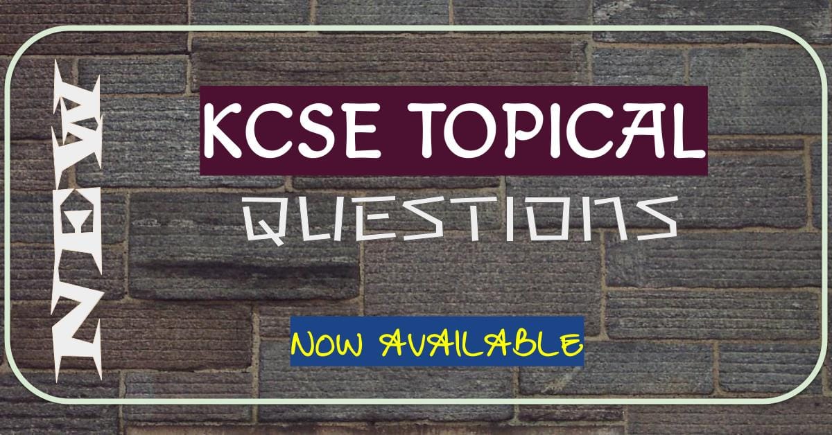 KCSE TOPICAL QUESTIONS